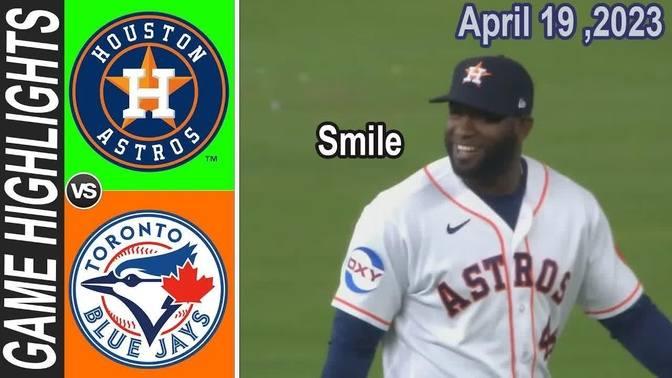 Houston Astros Vs Toronto Blue Jays 4 19 2023 Game HIGHLIGHTS MLB