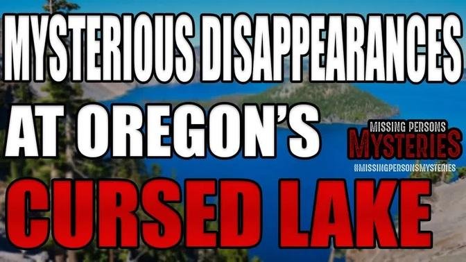 Mysterious Disappearances At Oregon’s Cursed Lake