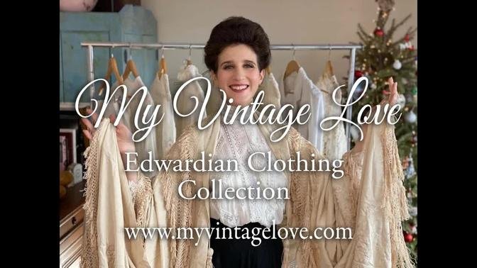Edwardian Clothing Collection - My Vintage Love - Episode 109
