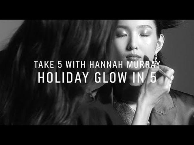 Holiday Glow in 5 | Take 5 with Hannah Murray | Bobbi Brown Cosmetics