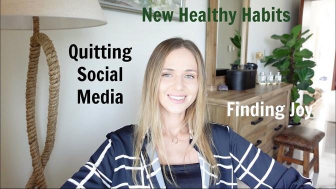 quitting SOCIAL MEDIA, building healthy habits, finding joy