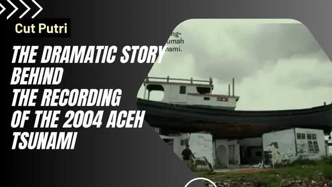 The Dramatic Story Behind the Recording of the 2004 Aceh Tsunami