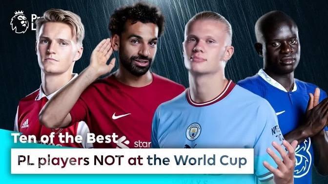 10 of the BEST Premier League players NOT at the World Cup
