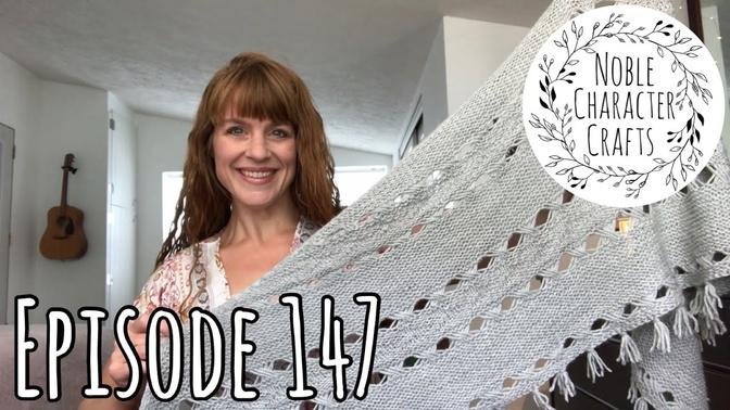 Noble Character Crafts - Episode 147 - Knitting Podcast