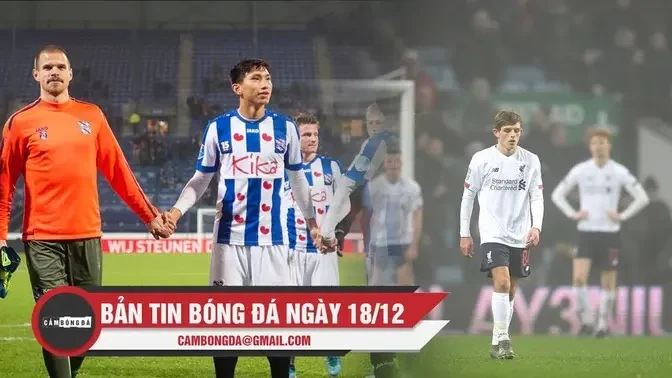 Bản tin Cảm Bóng Đá ngày 18/12  | Văn Hậu ra sân chính thức tại Châu Âu, Liverpool thua đậm