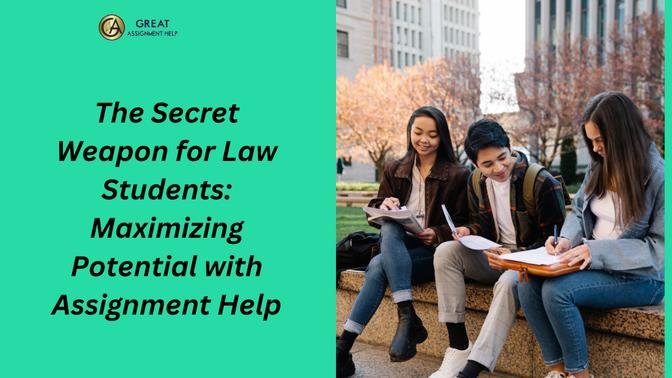 The Secret Weapon for Law Students: Maximizing Potential with Assignment Help