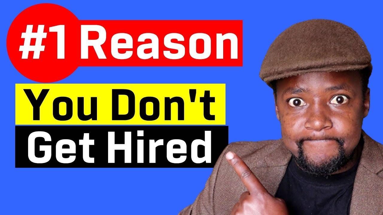 The Number 1 Reason Why You Don't Get Hired - Job Interview Tips