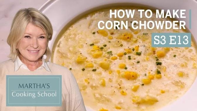How to Make Martha Stewart's Summer Corn Chowder | Martha's Cooking School | Martha Stewart