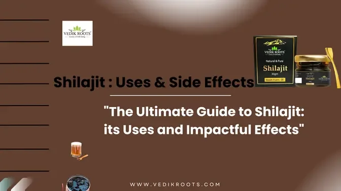 Shilajit ; Uses & effects