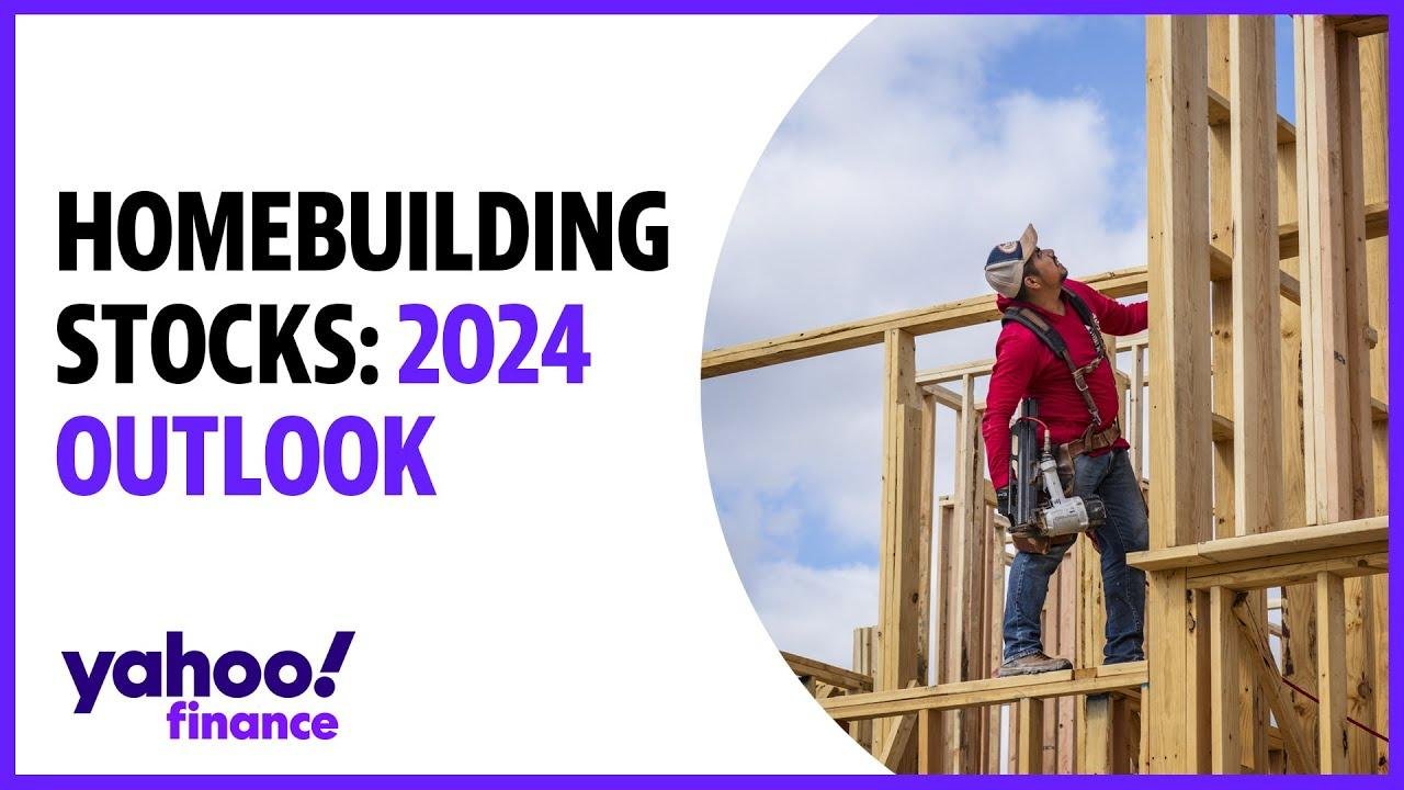 Why homebuilding stocks have a positive outlook for 2024
