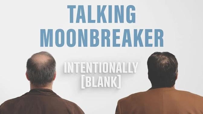 Our Experience of Working on Moonbreaker - Ep. 76 of Intentionally Blank