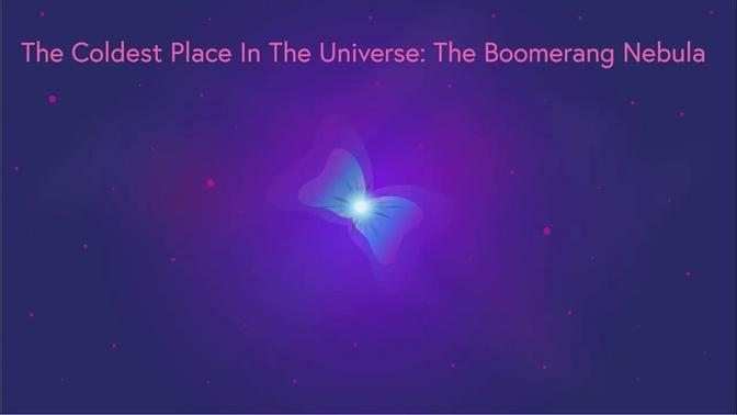 The Coldest Place In The Universe: The Boomerang Nebula Explained