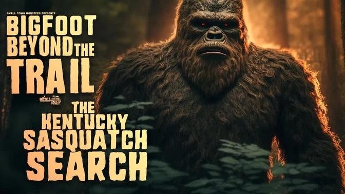 The Kentucky Sasquatch Search: Bigfoot Beyond the Trail