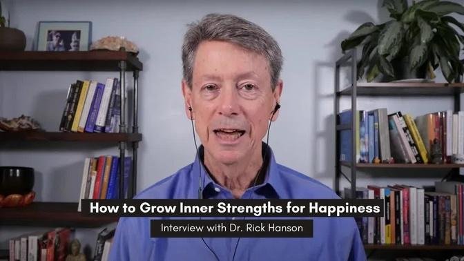 How to Grow Inner Strengths for Happiness - Interview with Dr. Rick Hanson