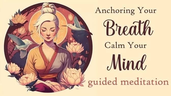 Anchoring Your Breath to Calm Your Mind Guided Meditation | Videos | 5 ...