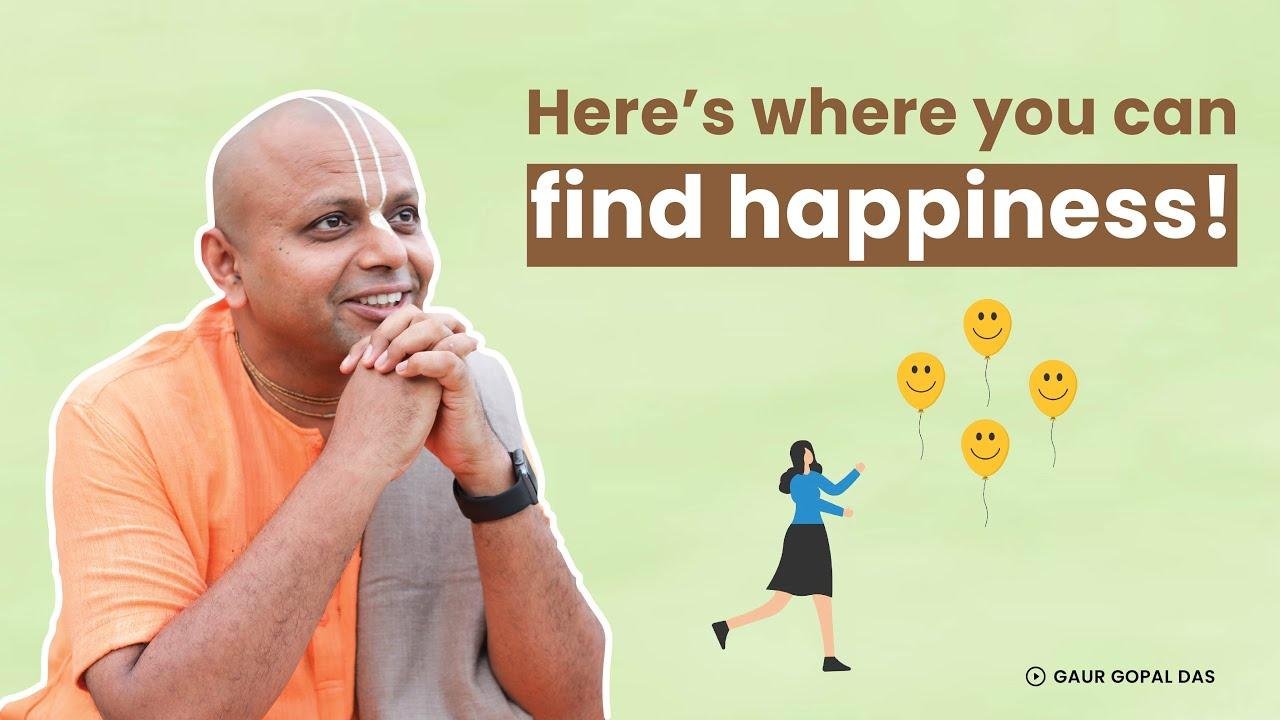 Here’s Where You Can Find Happiness! | @GaurGopalDas