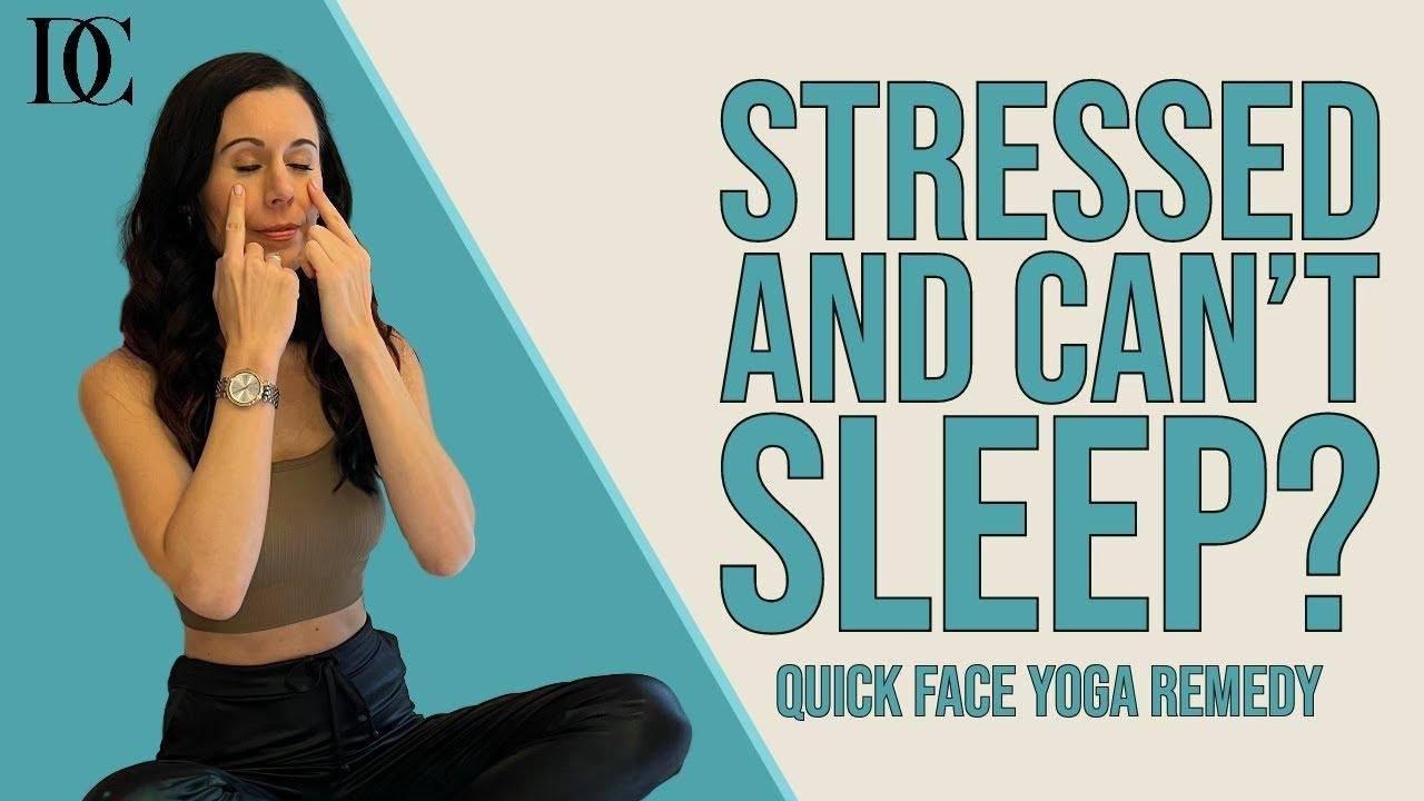 Stressed And Can’t Sleep? Quick Face Yoga Remedy
