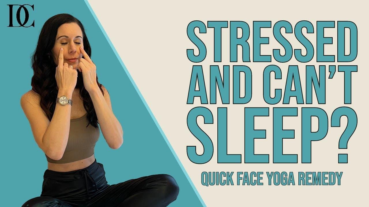 Stressed And Can’t Sleep? Quick Face Yoga Remedy