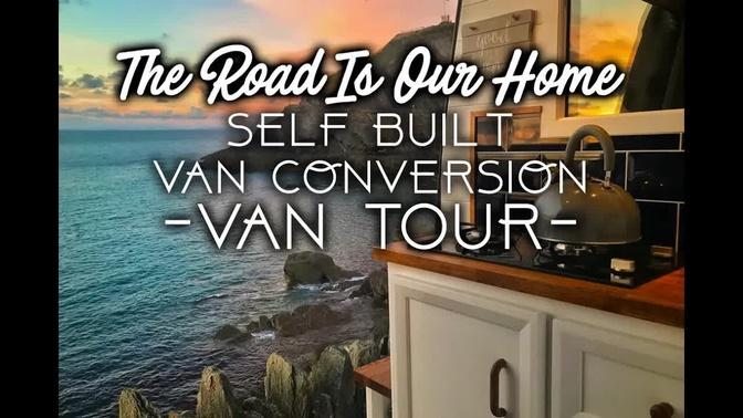 Van Conversion Tour - The Road Is Our Home - #Vanlife