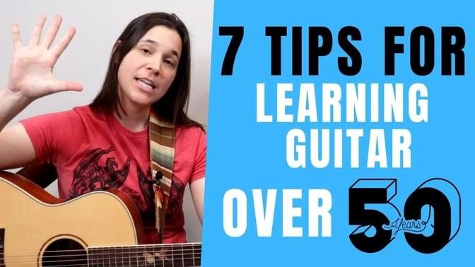 7 MUST KNOW TIPS For Learning Guitar Over 50

