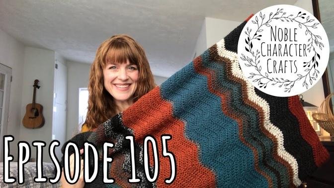 Noble Character Crafts - Episode 105 - Knitting & Crochet Podcast