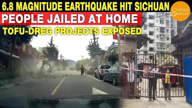 6.8 Magnitude Earthquake Hit Sichuan | People Jailed at Home | Tofu-Dreg Projects Exposed