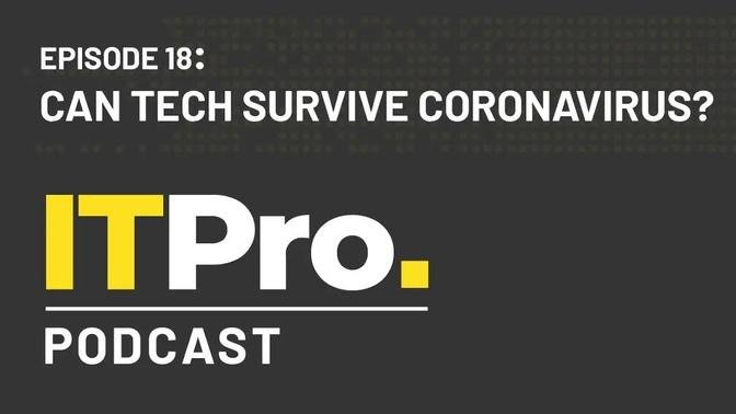 The IT Pro Podcast: Can tech survive Coronavirus?