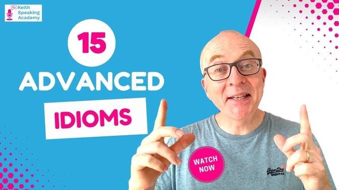15 Advanced Idioms for IELTS Speaking   