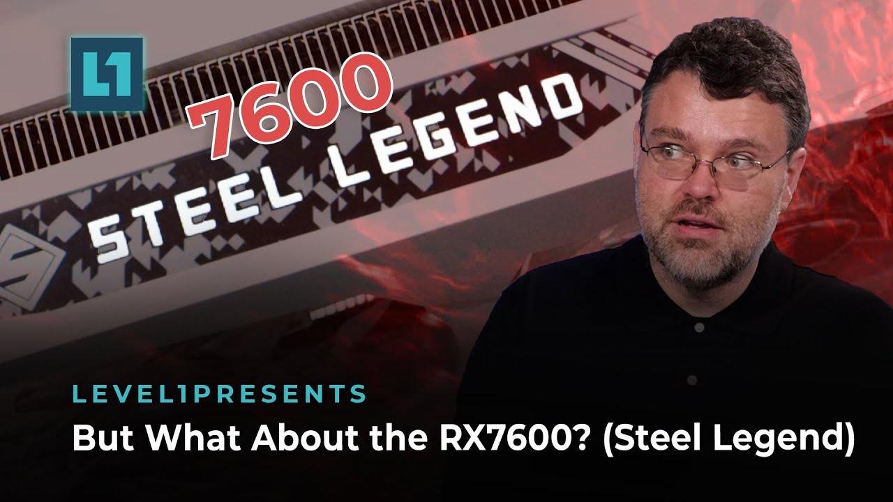 But What About the RX7600? (Steel Legend)