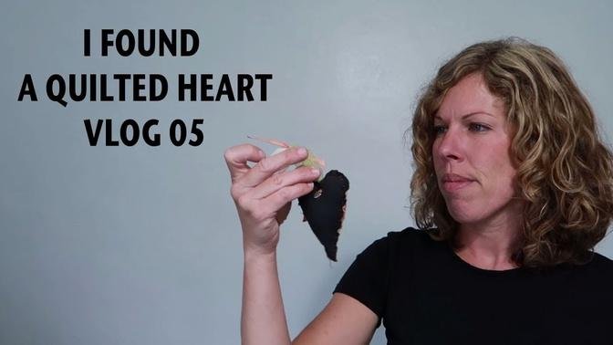 Quilted Heart VLOG 05