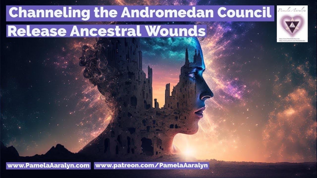 Channeling the Andromedan Council- Release Ancestral Trauma and Wounds- The Ten Year Cycle Ends Soon