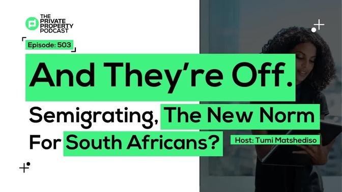 And They’re Off. Semigrating, The New Norm For South Africans | 503