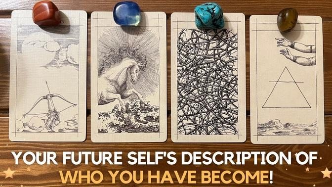 Your Future Self s description of who YOU HAVE BECOME  ✨😊 🔮 🙏✨   Pick a card
