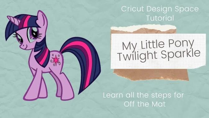 Cricut Design Space Tutorial: Twilight Sparkle 26 inches Off The Mat