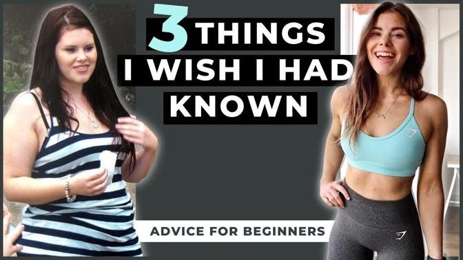 The 3 Things I Wish I Had Known - Weight Loss & Fitness Tips Beginners Need To Hear Right Now