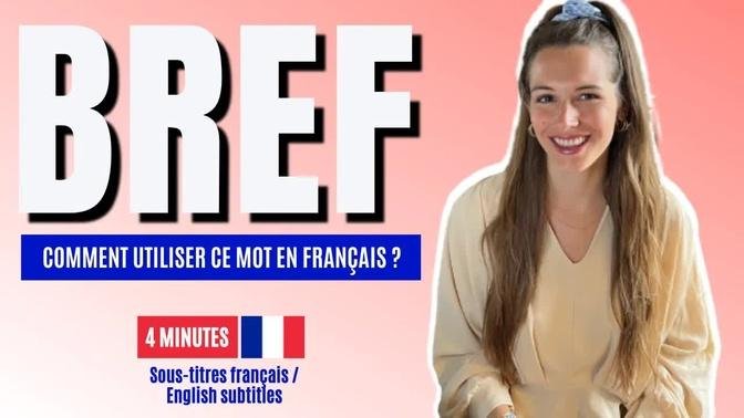 Apprends à utiliser BREF comme un Français.