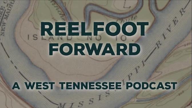 Reelfoot Forward Ep. 33: Agriculture Today, Part 1