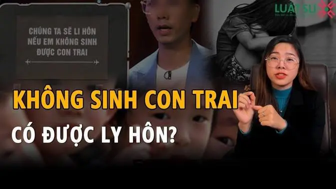 KHÔNG SINH CON TRAI CÓ ĐƯỢC PHÉP LY HÔN | Luật Sư X