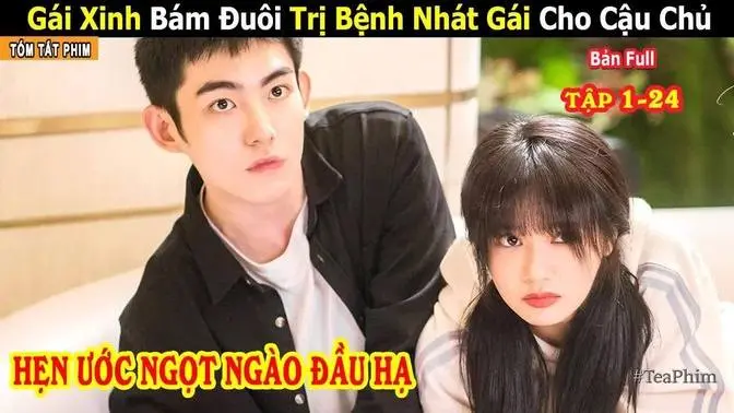 [Review Phim] Lưu Niệm Bám Đuôi Trị Bệnh Nhát Gái Cho Mã Hạo Đông | Hẹn Ước Ngọt Ngào Đầu Hạ | Full