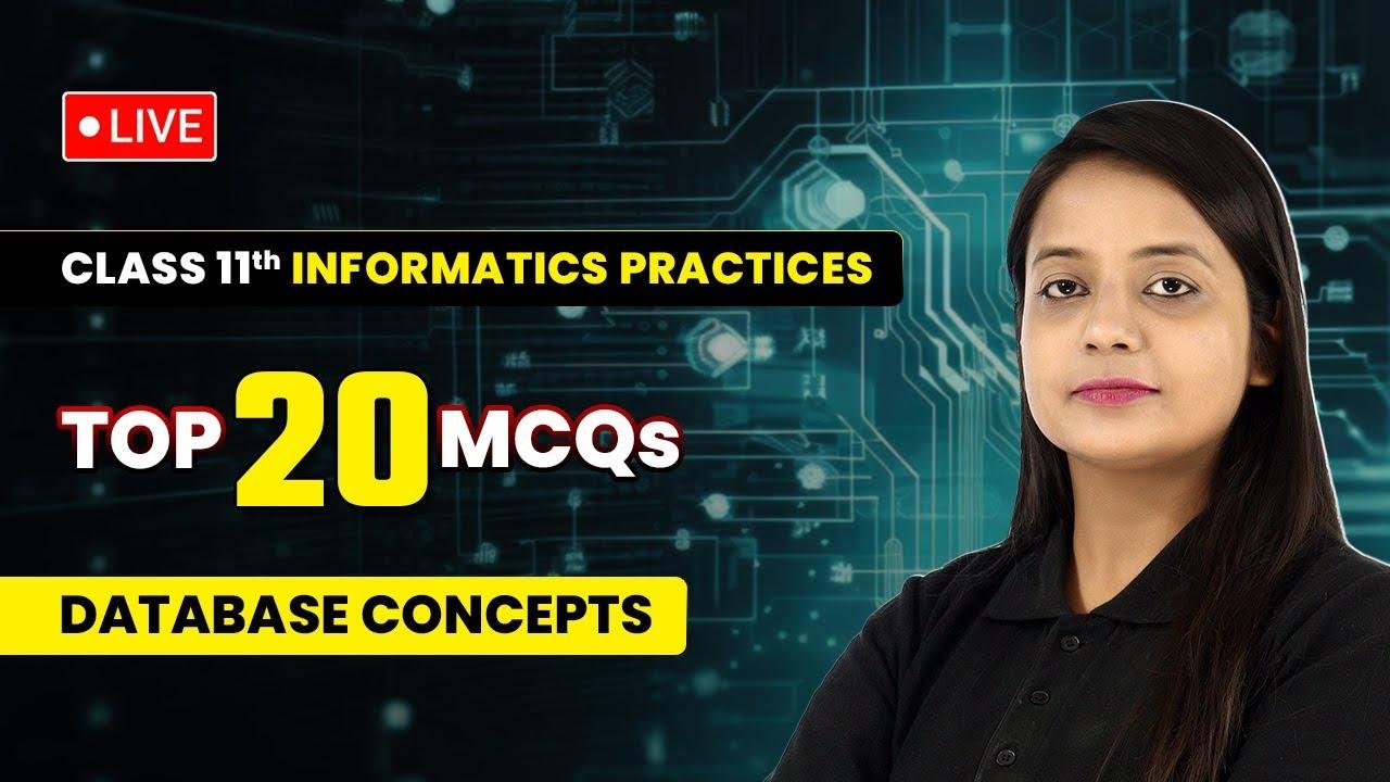 Database Concepts - Top 20 MCQs | Class 11 Informatics Practices Chapter 7 | LIVE