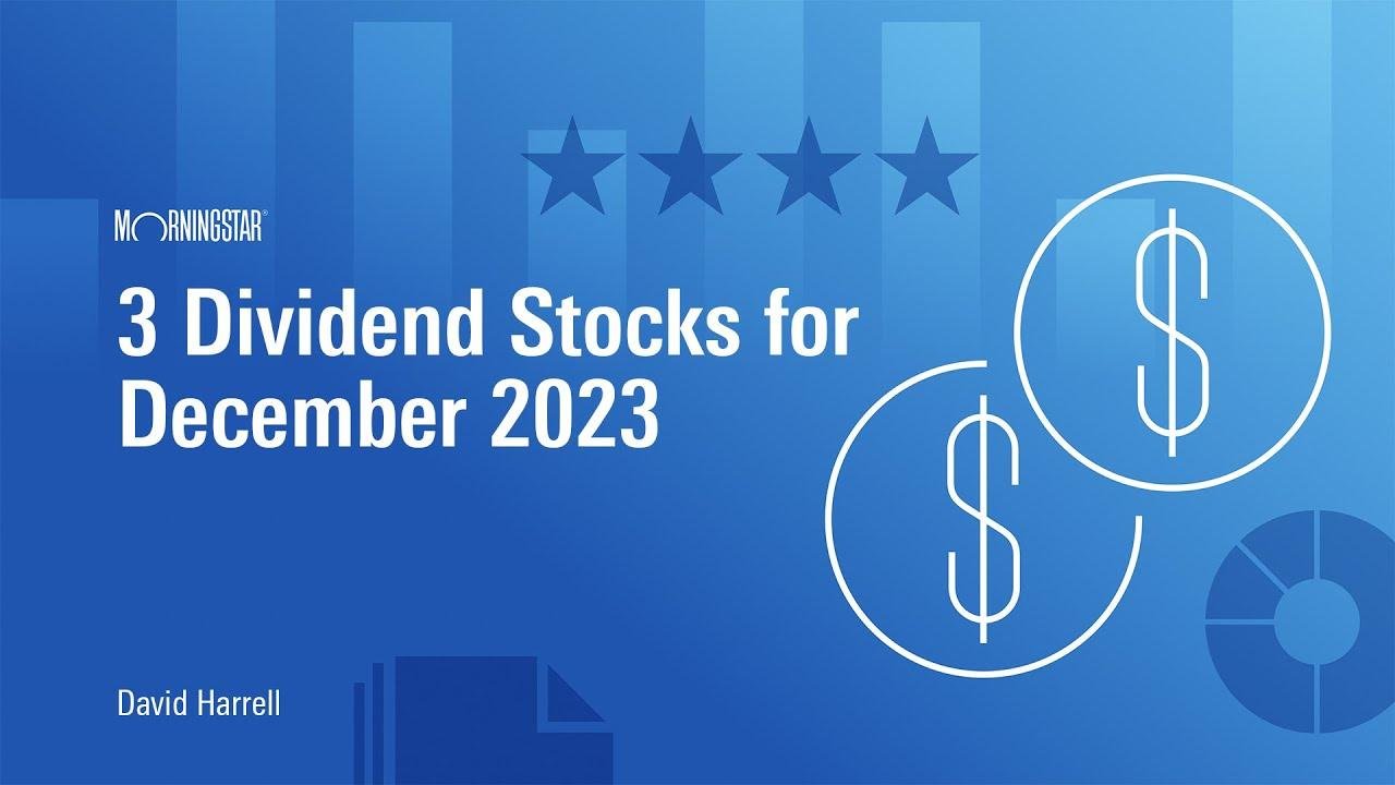 3 Dividend Stocks for December 2023