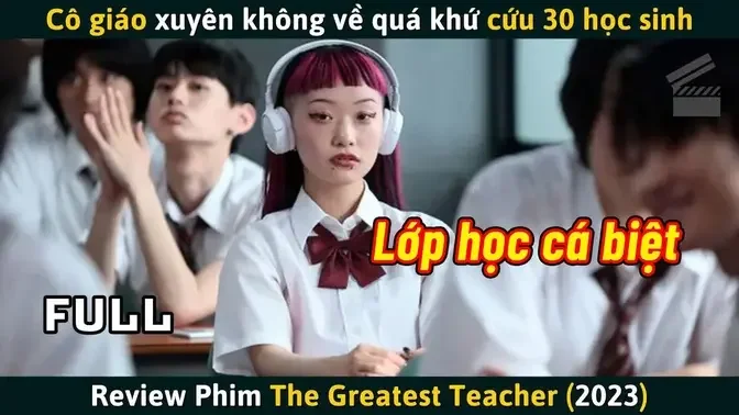 [Review Phim] Cô Giáo Xuyên Không Về Quá Khứ Để Cứu 30 Học Sinh