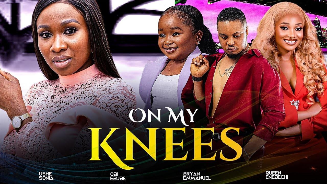 ON MY KNEES (New Movie) Sonia Uche, Ebube Obi, Bryan Emmanuel 2023 Nollywood Romantic Movie