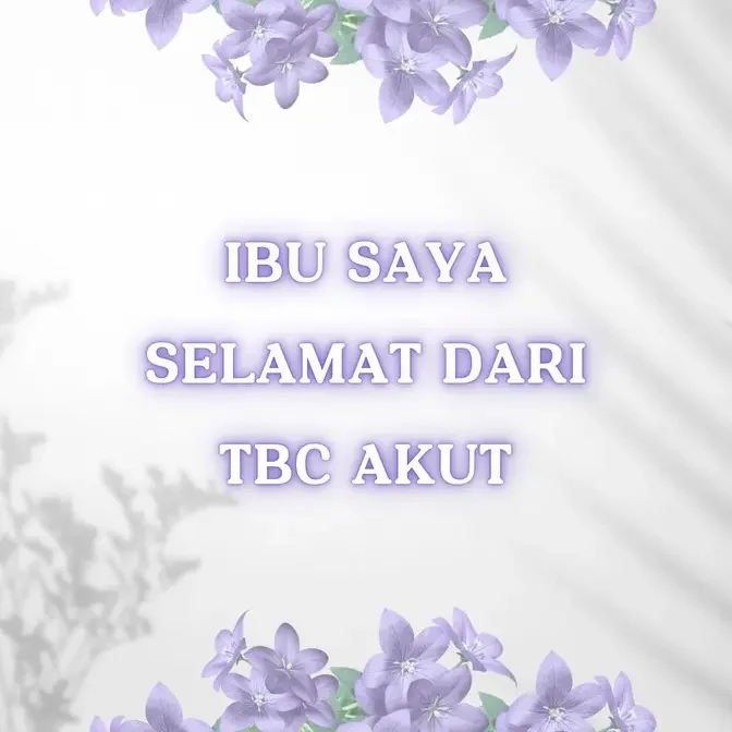 Ibu Saya Selamat dari TBC Akut