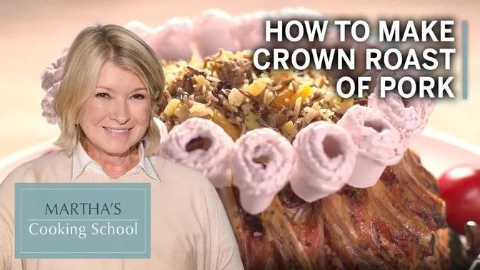 How to Make Martha Stewart's Crown Roast of Pork | Martha's Cooking School | Martha Stewart