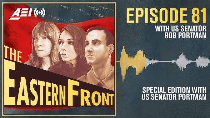 The Eastern Front—Special Edition with US Senator Rob Portman | AEI PODCAST PREVIEW