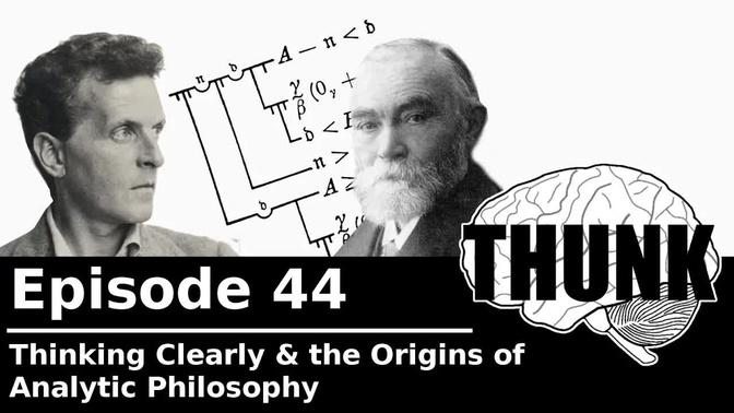 44. Thinking Clearly & the Origins of Analytic Philosophy | THUNK