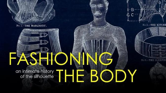 Fashioning the Body: An Intimate History of the Silhouette